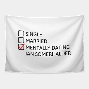 Mentally dating Ian Somerhalder (Black Font) Tapestry