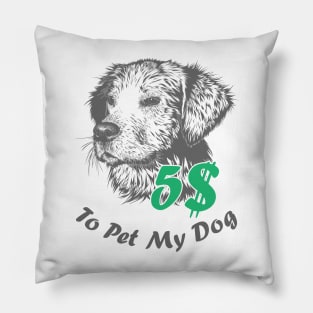 5 bucks to pet my dog Pillow