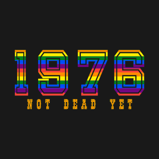 1976 NOT DEAD YET T-Shirt