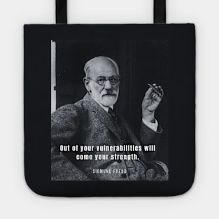 Sigmund Freud portrait and quote: Out of your vulnerabilities will come your strength. Tote