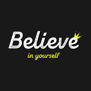 Believe in yourself T-Shirt