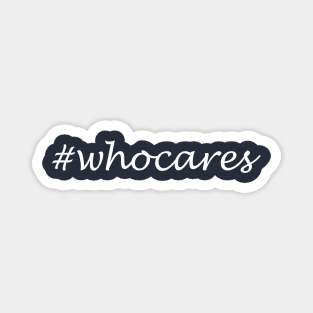 Whocares Word - Hashtag Design Magnet