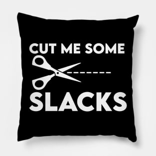 cut me some slacks Pillow
