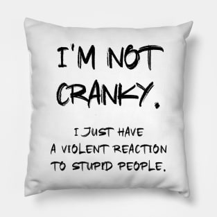 I am not CRANKY Sarcastic Quote Pillow