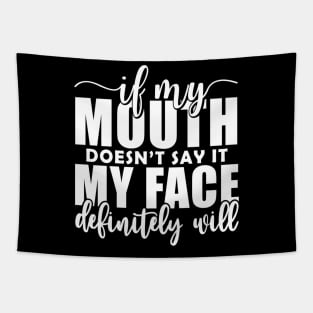If My Mouth Doesn'T Say It My Face Definitely Will Tapestry