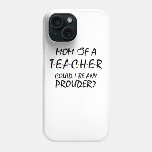 Proud Mom of a Teacher Phone Case