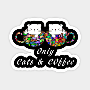 Only Cats and Coffee Magnet