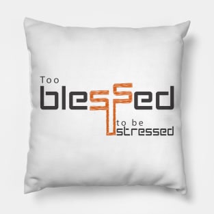 Too blessed to be stressed Pillow