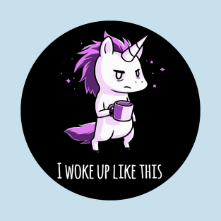 I woke up like this! Cute Funny Cool Unicorn Coffee Lover Quote Animal Lover Artwork T-Shirt