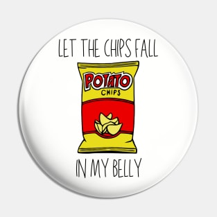 Let the Chips Fall in My Belly Pin