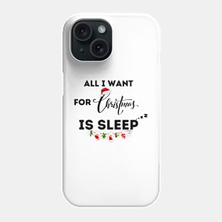 All I Want For Christmas Is Sleep Phone Case