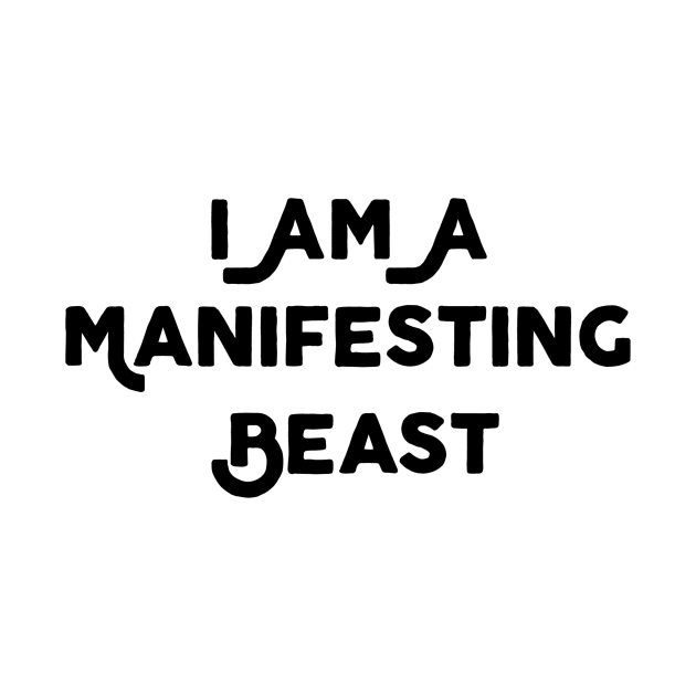 I Am A Manifesting Beast by Jitesh Kundra