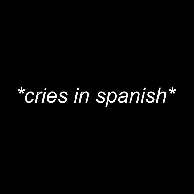 Cries in Spanish - Classic text Shirt by mangobanana