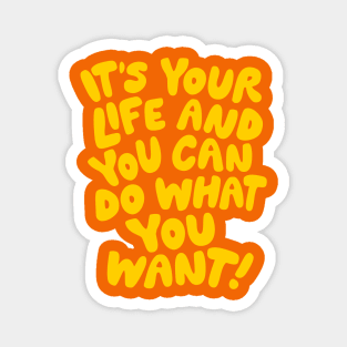 It's Your Life and You Can Do What You Want by The Motivated Type in Orange and Yellow Magnet