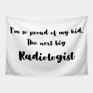 I'm So Proud of My Kid. The Next Big Radiologist Tapestry