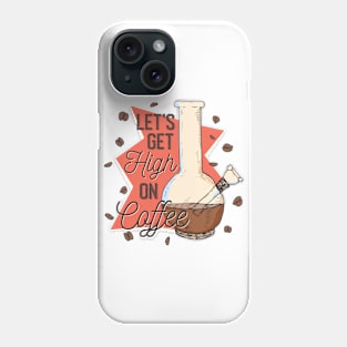 Let's get high on coffee Phone Case