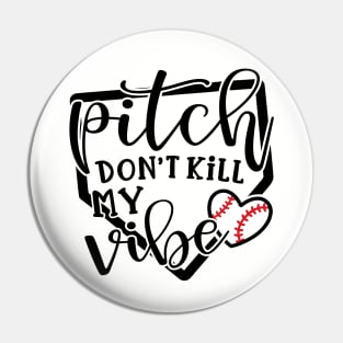 Pitch Don’t Kill My Vibe Baseball Pin