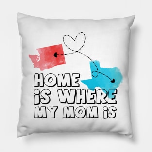 Washington texas home is where my mom is Pillow