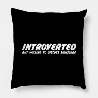 Introverted but willing to discuss skinscare Funny sayings Pillow