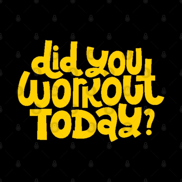 Did You Workout Today? - Fitness Motivation Quote (Yellow) by bigbikersclub