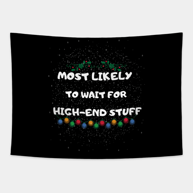 Most Likely To Wait for High-End Stuff Tapestry by ADDCUT