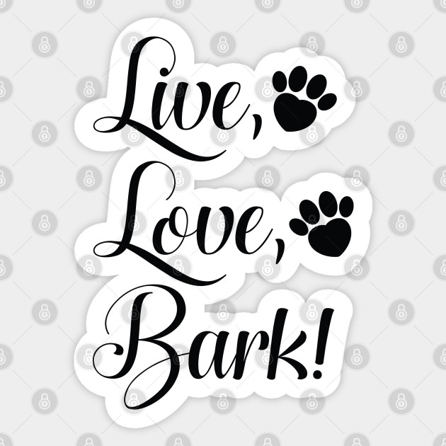 Live Love Bark Live Love Bark Sticker Teepublic Au