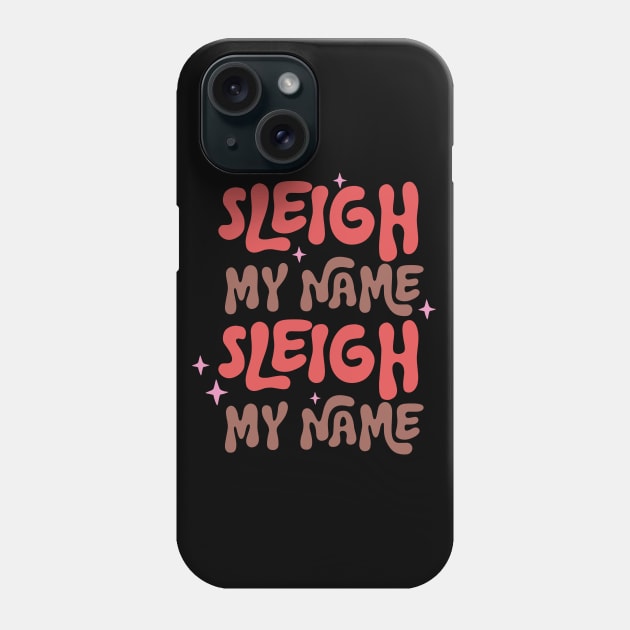 Sleigh My Name Sleigh My Name Phone Case by Pop Cult Store