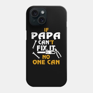 If papa can't fix it no one can, father day Phone Case