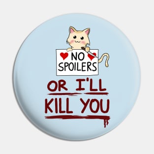 No spoilers... or I'll kill you Pin