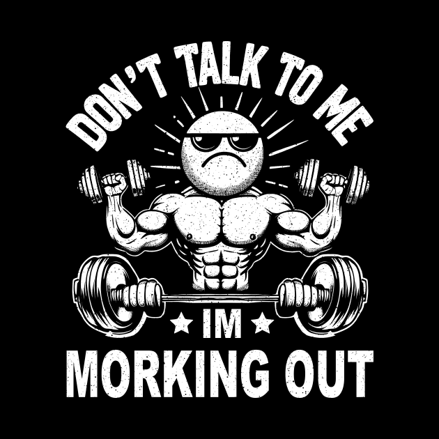 Don't Talk To Me I'm Working Out Dedicated Fitness Mode Gym by cyryley