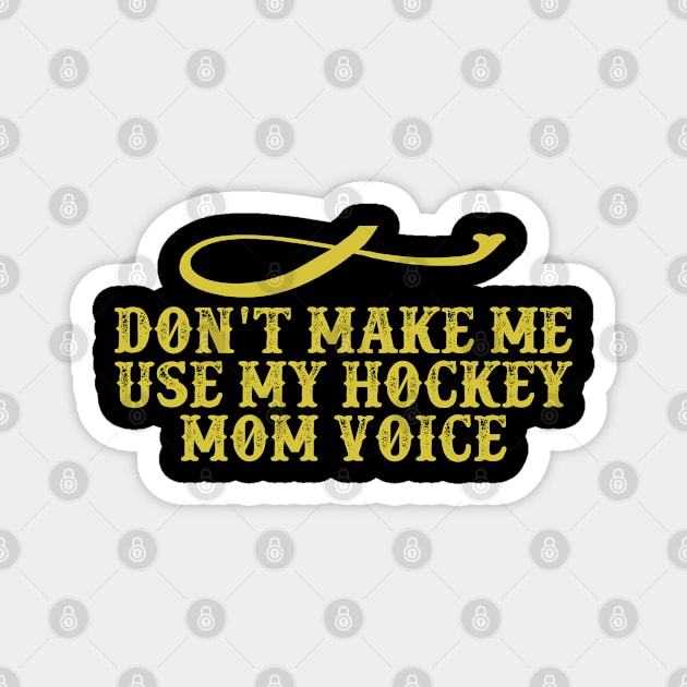 Don't Make Me Use My Hockey Mom Voice Funny Saying Graphic Magnet by foxredb