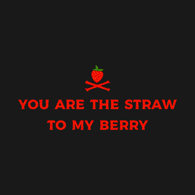 you are the straw to my berry by Kingrocker Clothing