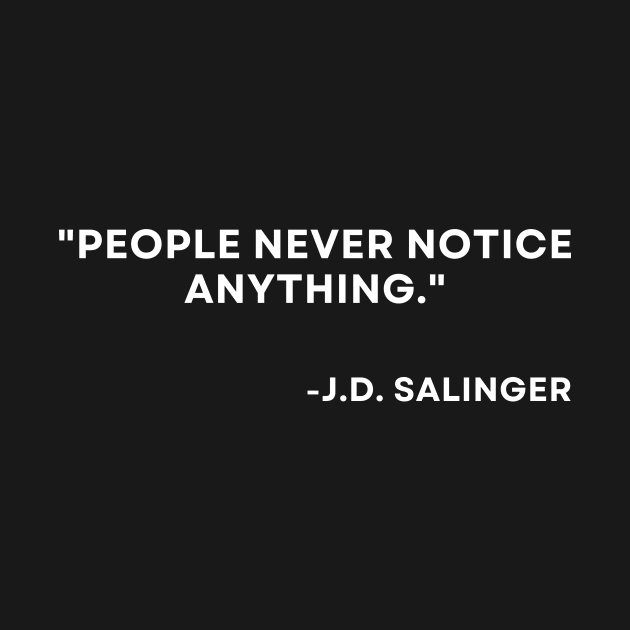 Catcher in the rye J. D. Salinger People never notice anything by ReflectionEternal