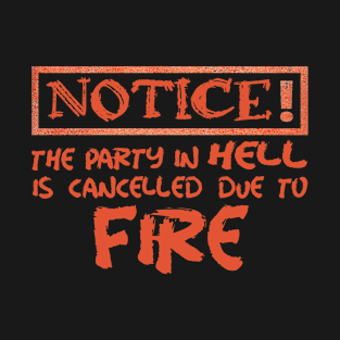 Notice! The Party in Hell is Cancelled Due to Fire. Christian Humor. T-Shirt