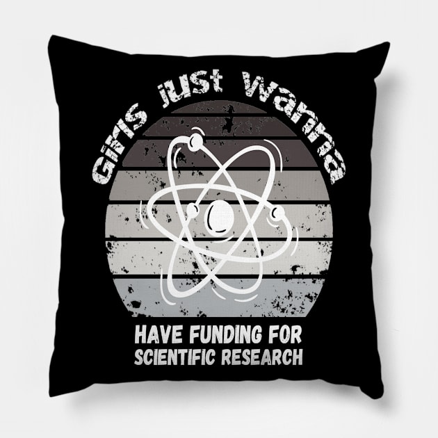 Girls Just Wanna Have Funding For Scientific Research Pillow by JustBeSatisfied