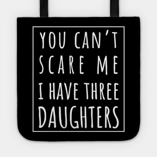 You Can't Scare Me I Have Three Daughters. | Perfect Funny Gift for Dad Mom vintage. Tote