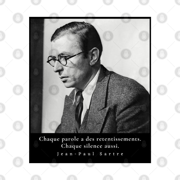 Sartre portrait and  quote: Chaque parole a des retentissements. Chaque silence aussi. by artbleed