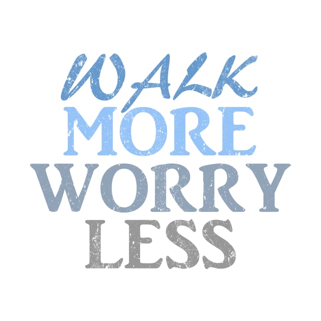 Walk more worry less by LND4design