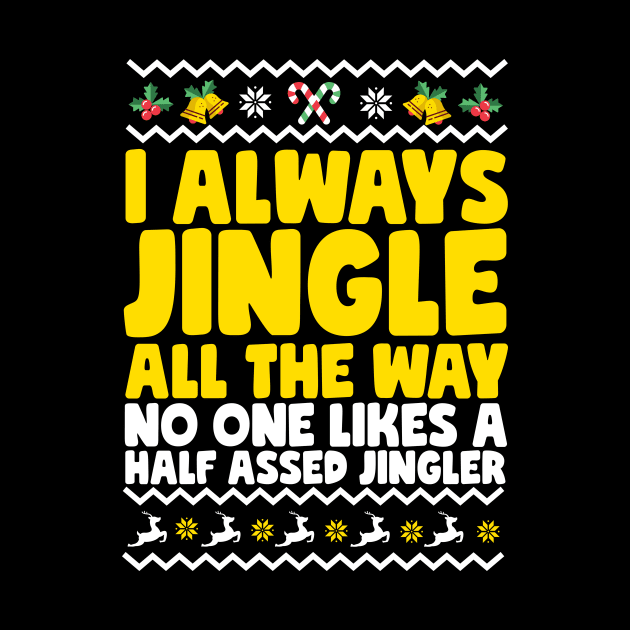 I Always Jingle All The Way Funny Ugly Christmas by thingsandthings