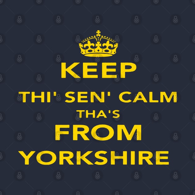 Keep Thi Sen Calm Thas From Yorkshire Quote by taiche