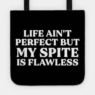 Life Ain't Perfect, But My Spite is Flawless Tote