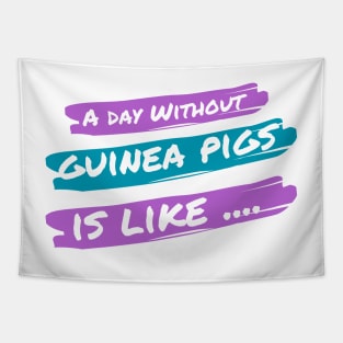 A Day Without Guinea Pigs Is Like .... Tapestry