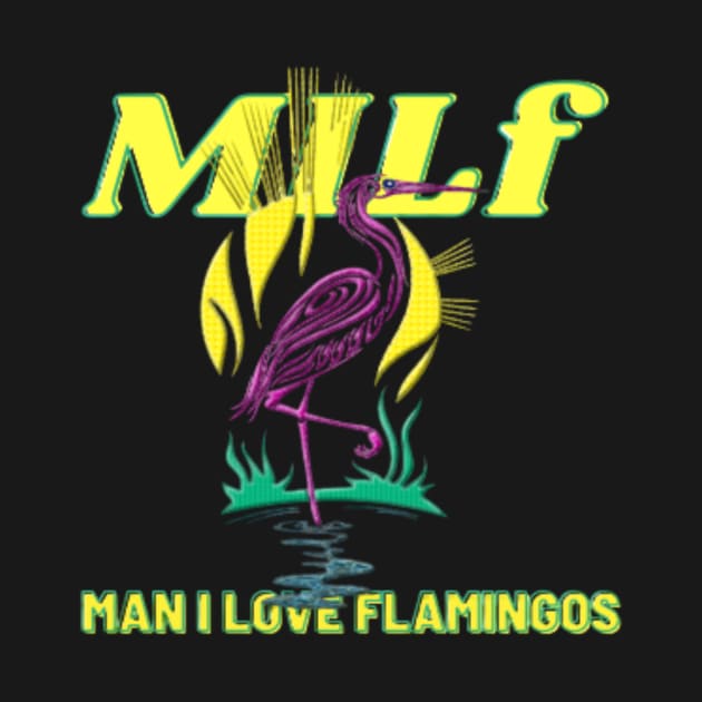 MILF Man I Love Flamingos by modo store