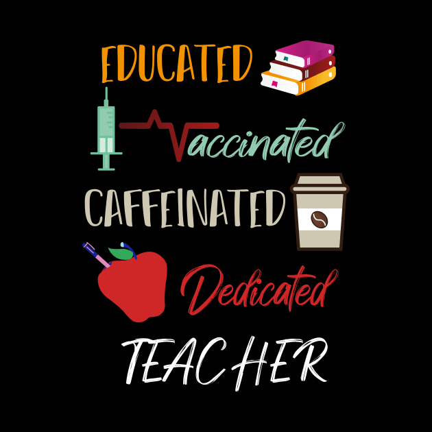 Educated Vaccinated Caffeinated Dedicated Teacher Funny by MerchSpot