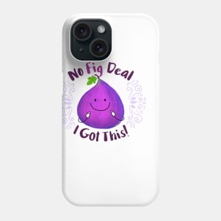 No Fig Deal I Got This Phone Case