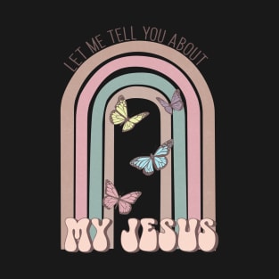 Let me tell you about my Jesus T-Shirt