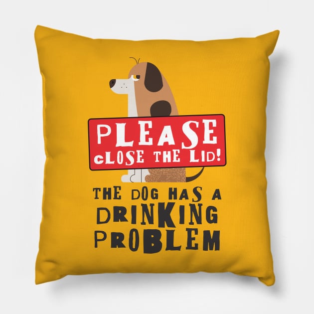 Close The Lid, The Dog Has A Drinking Problem Funny Doggo Meme Sign For Your Bathroom! Pillow by Crazy Collective