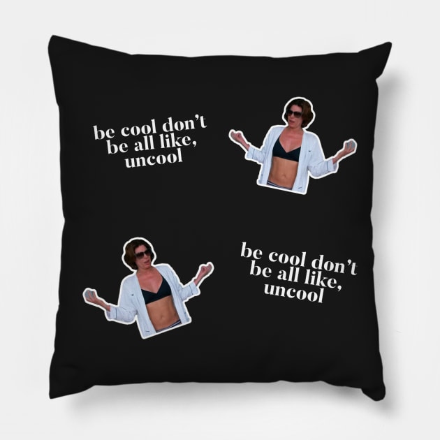 Be Cool Don't be all like, uncool. iconic Luann de Lesseps moment Pillow by mivpiv