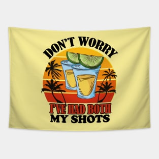 Don't Worry I've Had Both My Shots- Funny Vaccination Shots  Gift Version 2 Tapestry