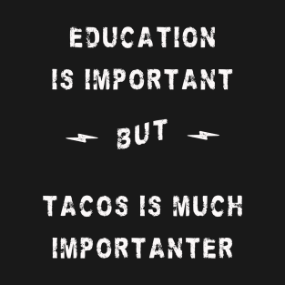 education is important - tacos are importanter T-Shirt